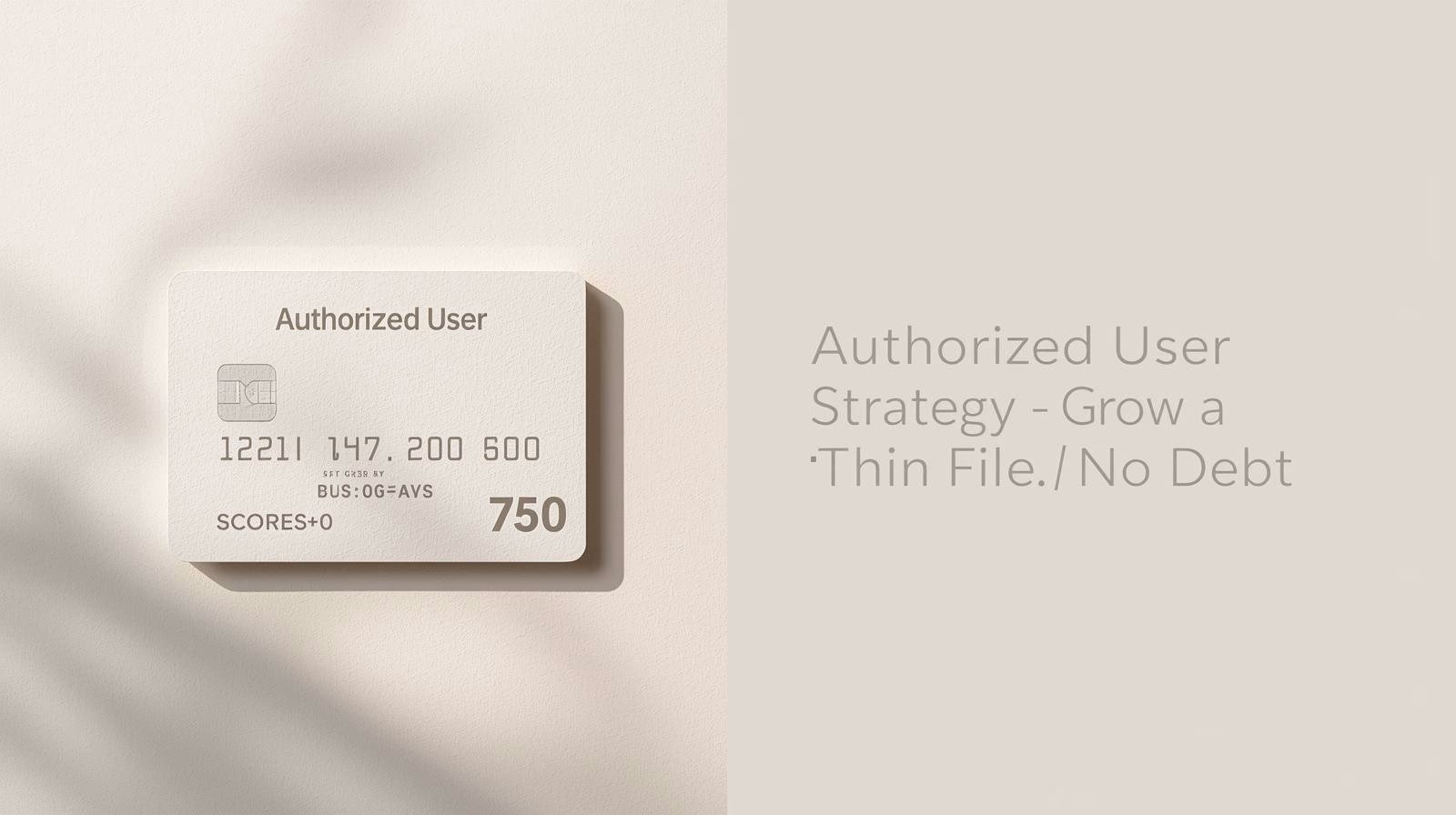 Authorized User Credit: Build a Thin Credit File Without Debt